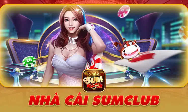 Nhà Cái SumClub: Casino Cá Cược Uy Tín Và Xanh Chín 2025